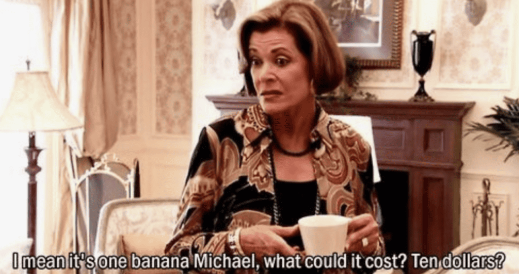 Arrested Development Meme - It's a Banana, what could it cost? $10?